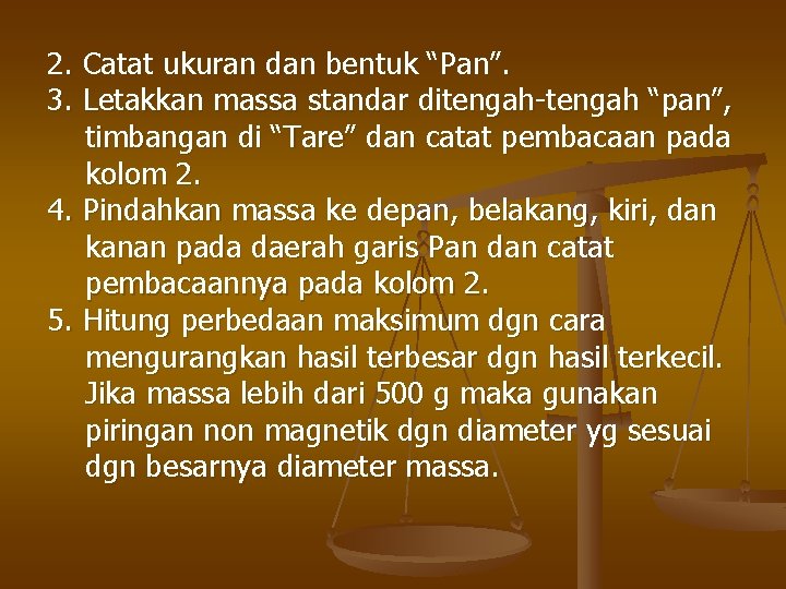 2. Catat ukuran dan bentuk “Pan”. 3. Letakkan massa standar ditengah-tengah “pan”, timbangan di