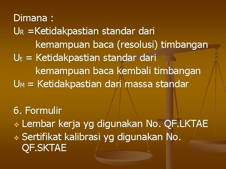 Dimana : UR =Ketidakpastian standar dari kemampuan baca (resolusi) timbangan Ut = Ketidakpastian standar