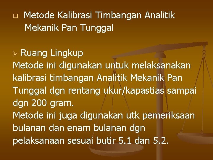 q Metode Kalibrasi Timbangan Analitik Mekanik Pan Tunggal Ruang Lingkup Metode ini digunakan untuk