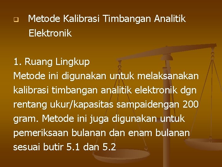 q Metode Kalibrasi Timbangan Analitik Elektronik 1. Ruang Lingkup Metode ini digunakan untuk melaksanakan