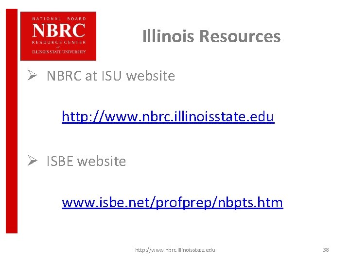 Illinois Resources Ø NBRC at ISU website http: //www. nbrc. illinoisstate. edu Ø ISBE