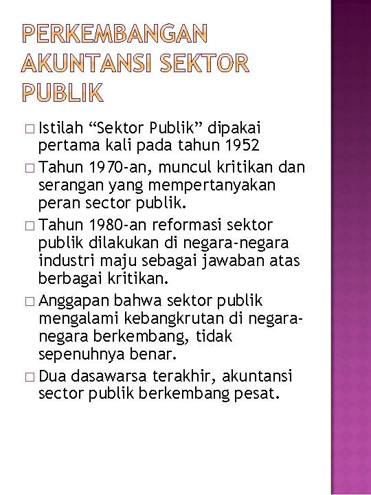 � Istilah “Sektor Publik” dipakai pertama kali pada tahun 1952 � Tahun 1970 -an,