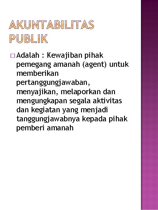 � Adalah : Kewajiban pihak pemegang amanah (agent) untuk memberikan pertanggungjawaban, menyajikan, melaporkan dan