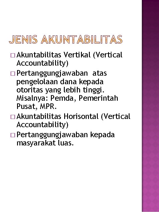 � Akuntabilitas Vertikal (Vertical Accountability) � Pertanggungjawaban atas pengelolaan dana kepada otoritas yang lebih