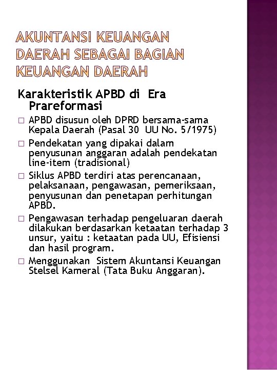 Karakteristik APBD di Era Prareformasi � � � APBD disusun oleh DPRD bersama-sama Kepala
