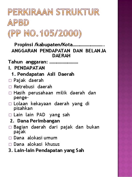 Propinsi /kabupaten/Kota…………. . ANGGARAN PENDAPATAN DAN BELANJA DAERAH Tahun anggaran: ………… I. PENDAPATAN 1.