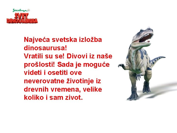 Najveća svetska izložba dinosaurusa! Vratili su se! Divovi iz naše prošlosti! Sada je moguće