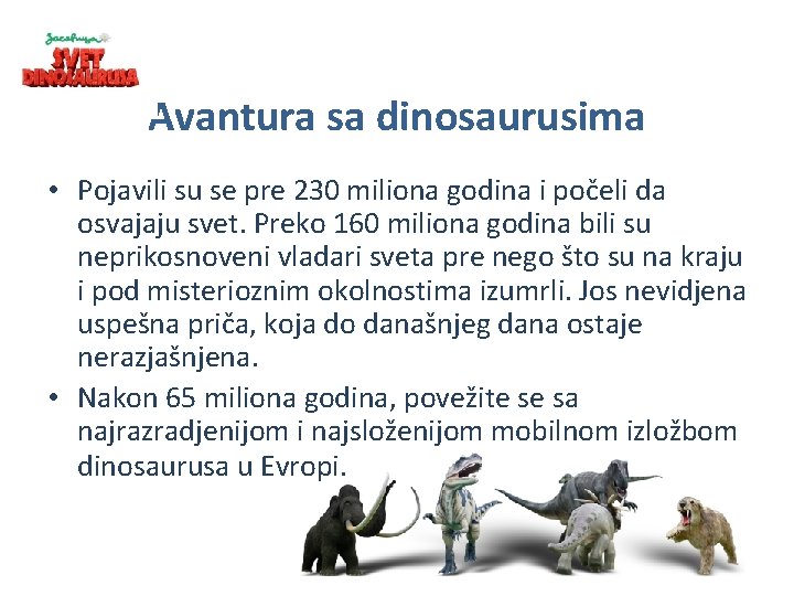 Avantura sa dinosaurusima • Pojavili su se pre 230 miliona godina i počeli da