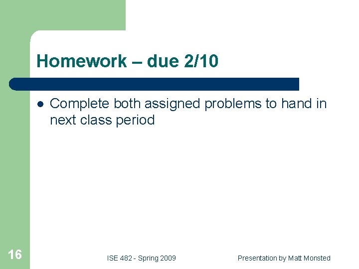 Homework – due 2/10 l 16 Complete both assigned problems to hand in next