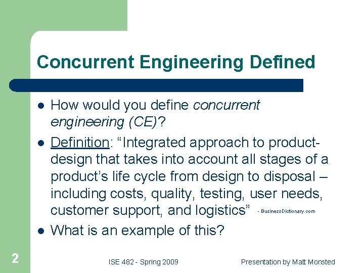 Concurrent Engineering Defined l l How would you define concurrent engineering (CE)? Definition: “Integrated