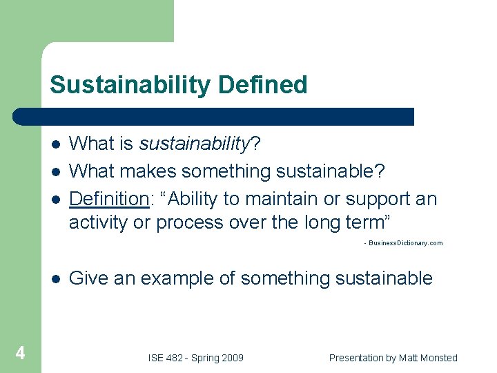 Sustainability Defined l l l What is sustainability? What makes something sustainable? Definition: “Ability