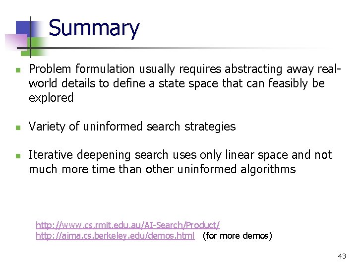 Summary n n n Problem formulation usually requires abstracting away realworld details to define