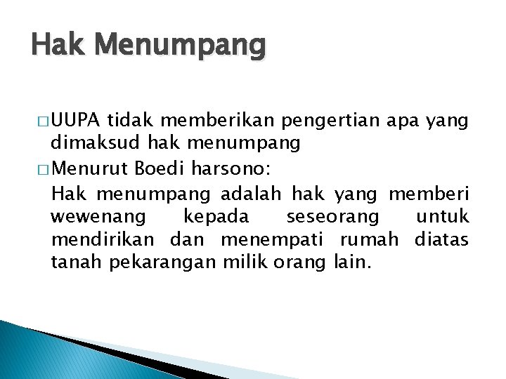 Hak Menumpang � UUPA tidak memberikan pengertian apa yang dimaksud hak menumpang � Menurut