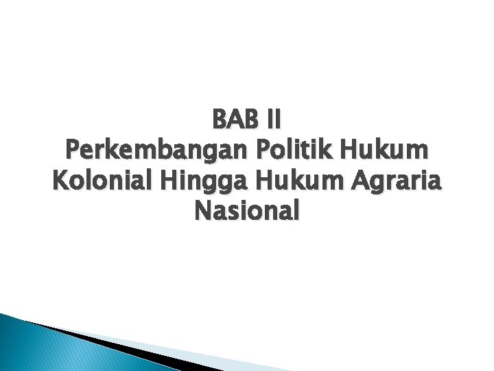 BAB II Perkembangan Politik Hukum Kolonial Hingga Hukum Agraria Nasional 