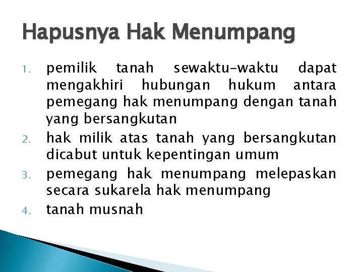 Hapusnya Hak Menumpang 1. 2. 3. 4. pemilik tanah sewaktu-waktu dapat mengakhiri hubungan hukum