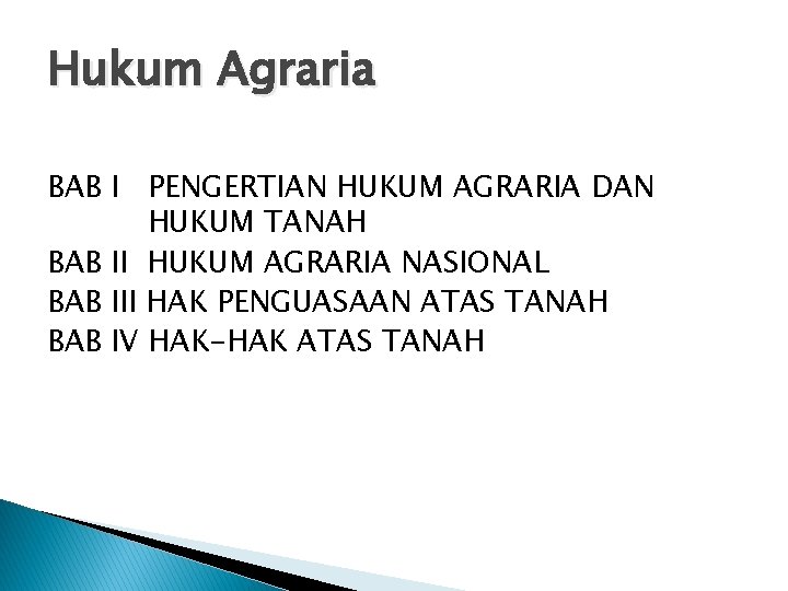 Hukum Agraria BAB I PENGERTIAN HUKUM AGRARIA DAN HUKUM TANAH BAB II HUKUM AGRARIA