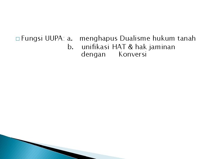 � Fungsi UUPA: a. menghapus Dualisme hukum tanah b. unifikasi HAT & hak jaminan