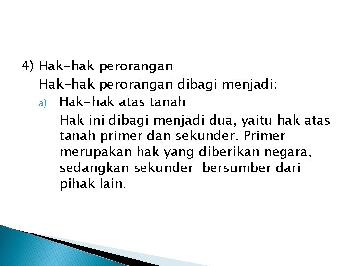 4) Hak-hak perorangan dibagi menjadi: a) Hak-hak atas tanah Hak ini dibagi menjadi dua,