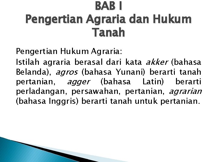 BAB I Pengertian Agraria dan Hukum Tanah Pengertian Hukum Agraria: Istilah agraria berasal dari