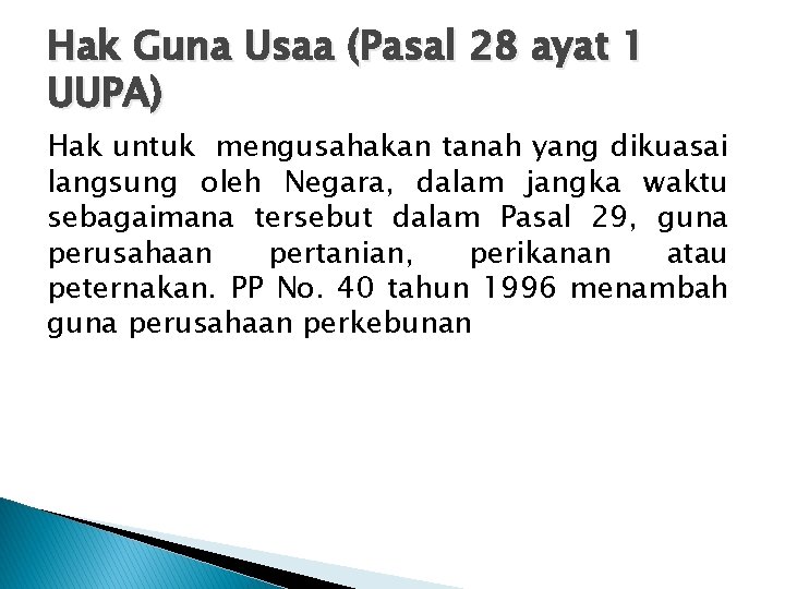 Hak Guna Usaa (Pasal 28 ayat 1 UUPA) Hak untuk mengusahakan tanah yang dikuasai