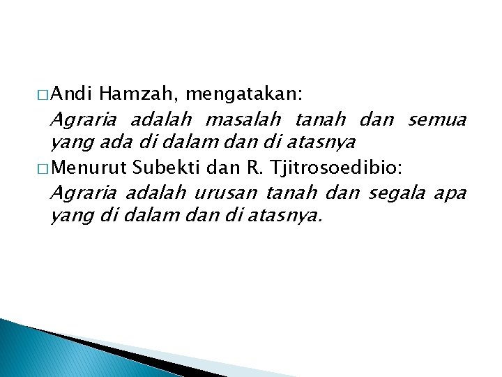 � Andi Hamzah, mengatakan: Agraria adalah masalah tanah dan semua yang ada di dalam