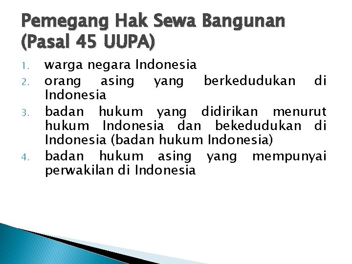 Pemegang Hak Sewa Bangunan (Pasal 45 UUPA) 1. 2. 3. 4. warga negara Indonesia