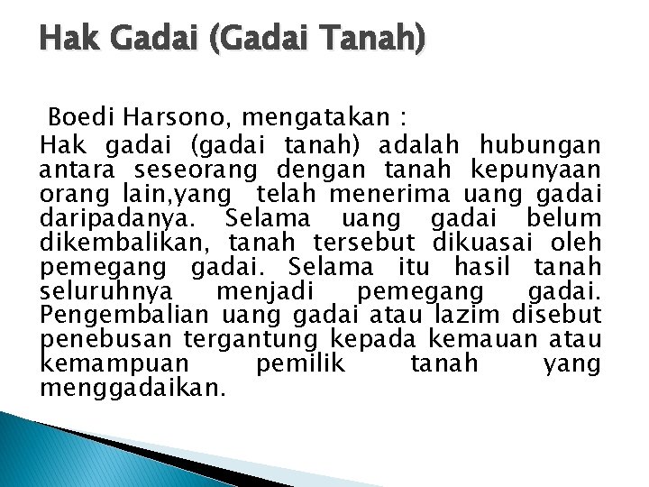 Hak Gadai (Gadai Tanah) Boedi Harsono, mengatakan : Hak gadai (gadai tanah) adalah hubungan