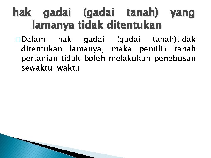 hak gadai (gadai tanah) yang lamanya tidak ditentukan � Dalam hak gadai (gadai tanah)tidak