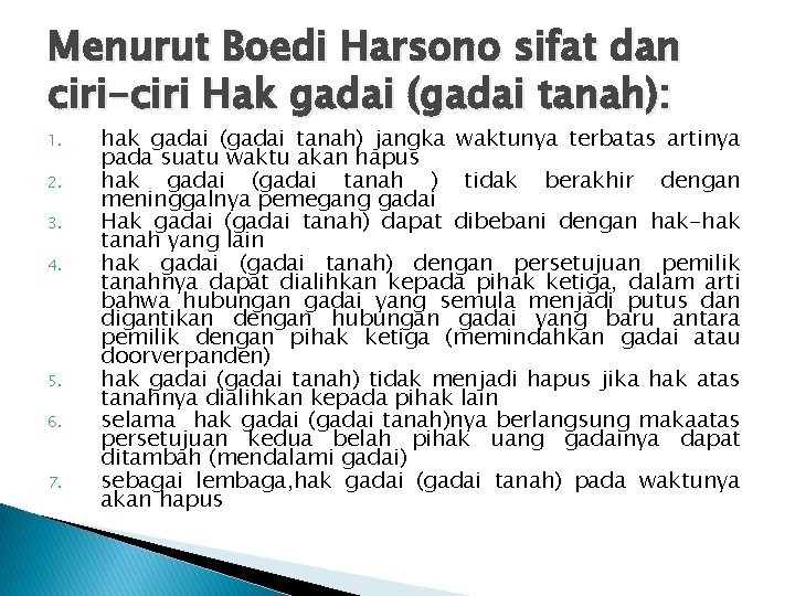 Menurut Boedi Harsono sifat dan ciri-ciri Hak gadai (gadai tanah): 1. 2. 3. 4.