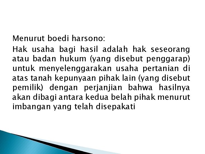 Menurut boedi harsono: Hak usaha bagi hasil adalah hak seseorang atau badan hukum (yang