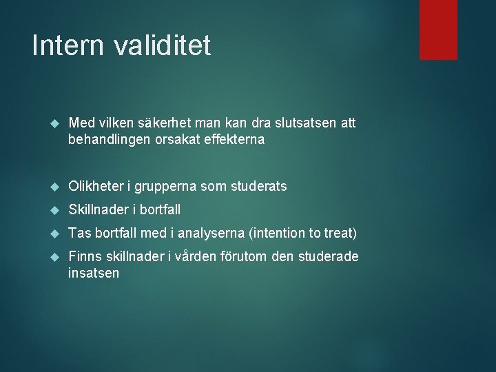 Intern validitet Med vilken säkerhet man kan dra slutsatsen att behandlingen orsakat effekterna Olikheter