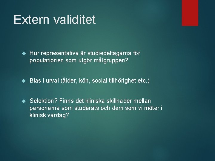 Extern validitet Hur representativa är studiedeltagarna för populationen som utgör målgruppen? Bias i urval