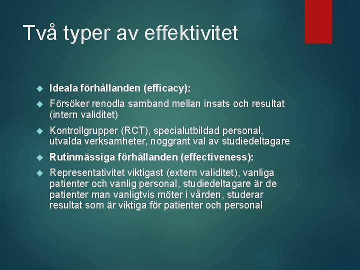 Två typer av effektivitet Ideala förhållanden (efficacy): Försöker renodla samband mellan insats och resultat