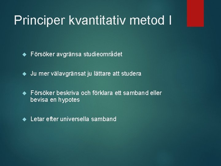 Principer kvantitativ metod I Försöker avgränsa studieområdet Ju mer välavgränsat ju lättare att studera