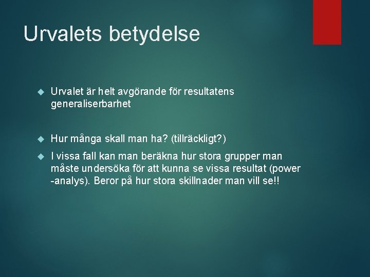 Urvalets betydelse Urvalet är helt avgörande för resultatens generaliserbarhet Hur många skall man ha?