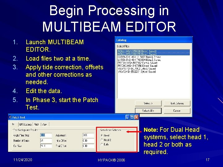 Begin Processing in MULTIBEAM EDITOR 1. 2. 3. 4. 5. Launch MULTIBEAM EDITOR. Load