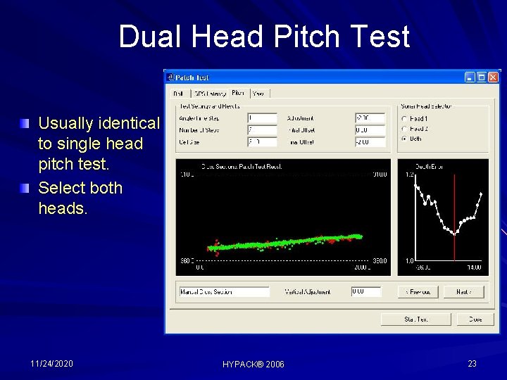 Dual Head Pitch Test Usually identical to single head pitch test. Select both heads.