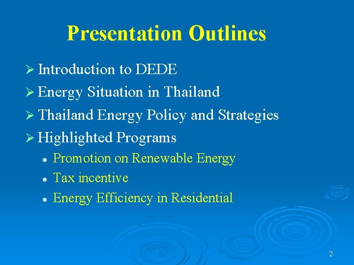 Presentation Outlines Ø Introduction to DEDE Ø Energy Situation in Thailand Ø Thailand Energy