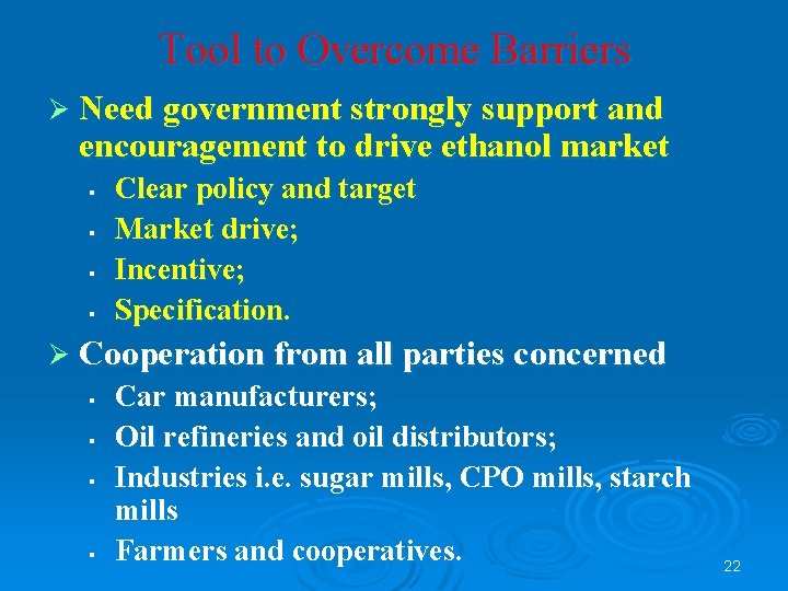 Tool to Overcome Barriers Ø Need government strongly support and encouragement to drive ethanol