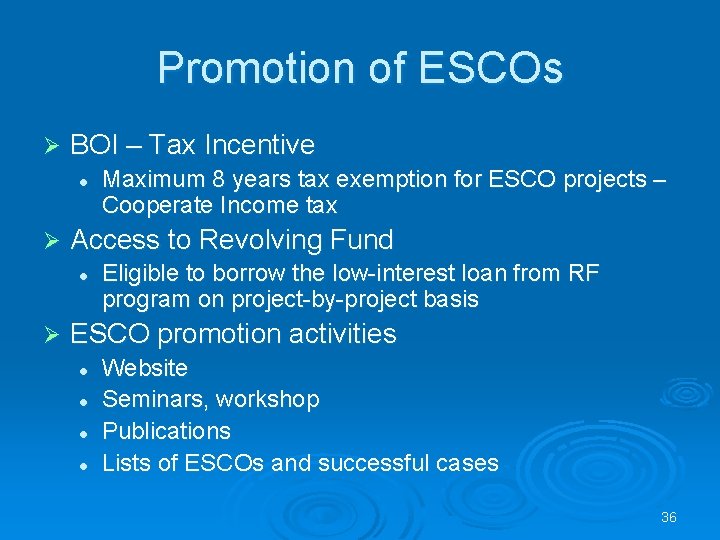 Promotion of ESCOs Ø BOI – Tax Incentive l Ø Access to Revolving Fund