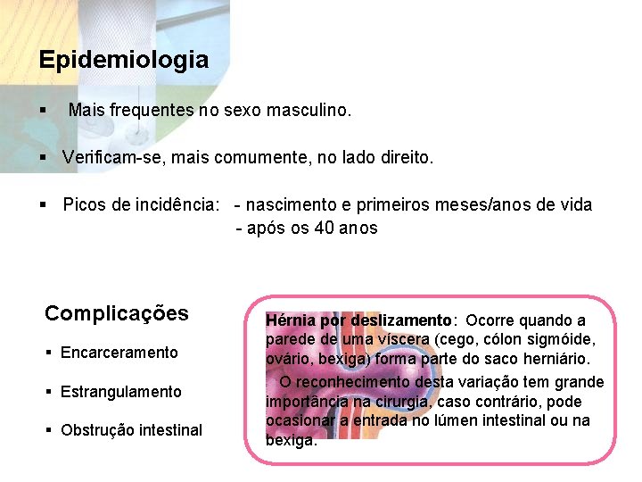 Epidemiologia § Mais frequentes no sexo masculino. § Verificam-se, mais comumente, no lado direito.