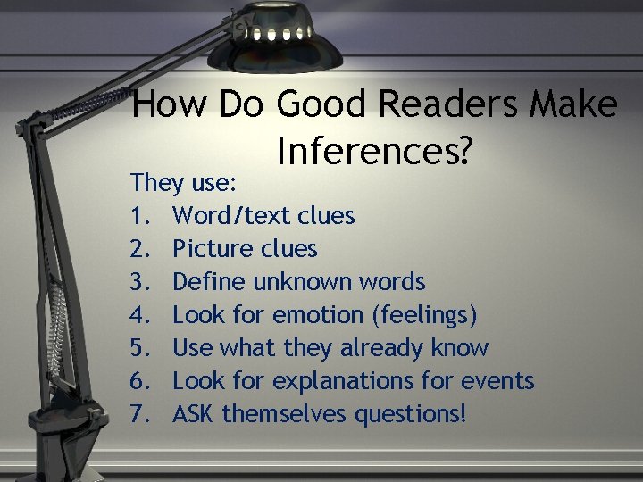 How Do Good Readers Make Inferences? They use: 1. Word/text clues 2. Picture clues