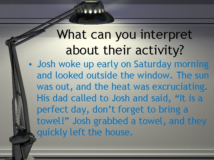 What can you interpret about their activity? • Josh woke up early on Saturday