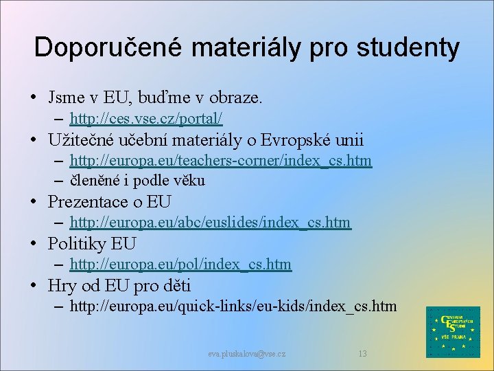 Doporučené materiály pro studenty • Jsme v EU, buďme v obraze. – http: //ces.