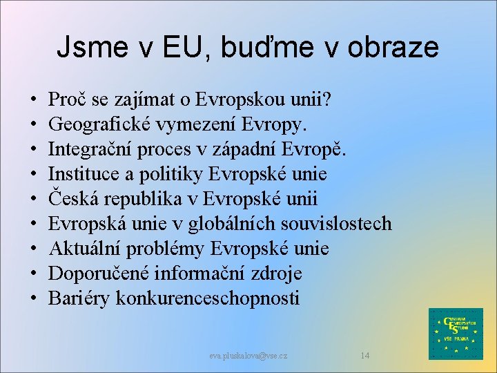 Jsme v EU, buďme v obraze • • • Proč se zajímat o Evropskou