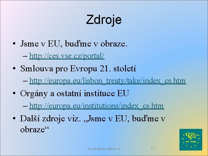 Zdroje • Jsme v EU, buďme v obraze. – http: //ces. vse. cz/portal/ •