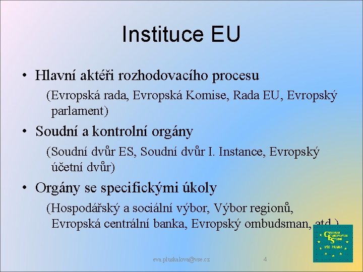 Instituce EU • Hlavní aktéři rozhodovacího procesu (Evropská rada, Evropská Komise, Rada EU, Evropský