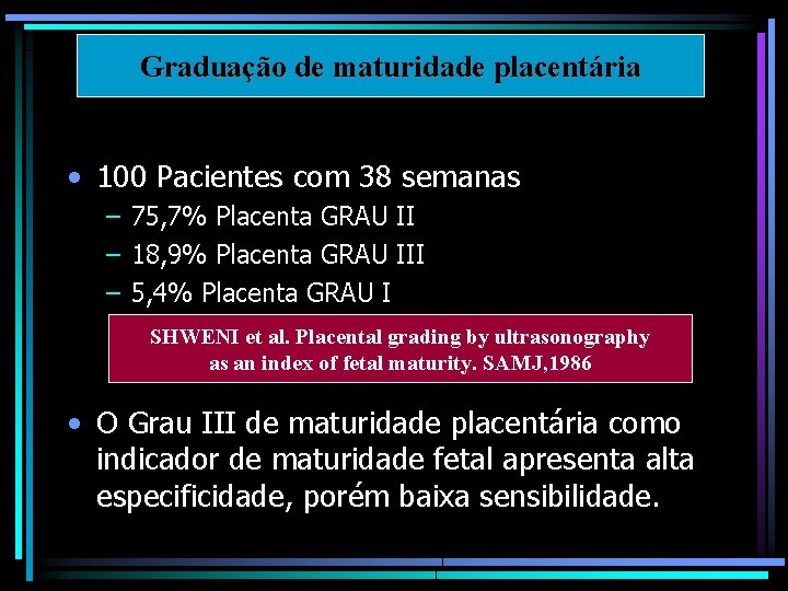 Graduação de maturidade placentária • 100 Pacientes com 38 semanas – 75, 7% Placenta