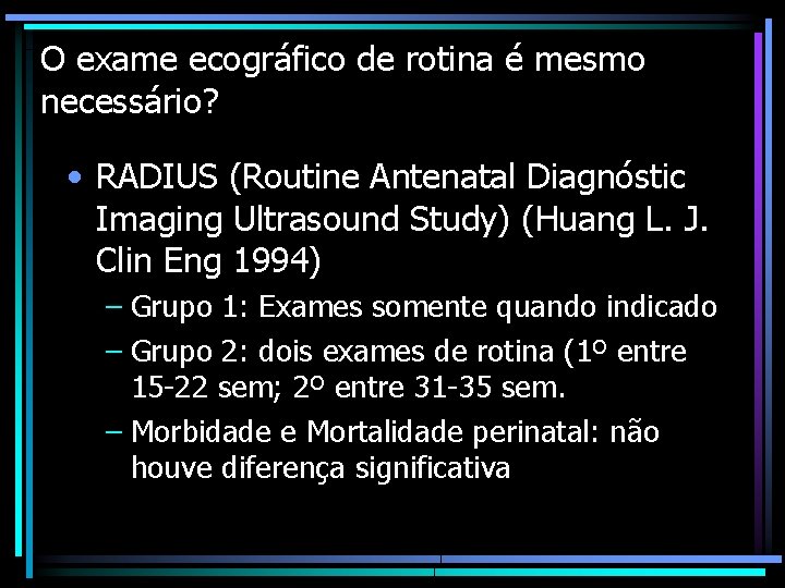 O exame ecográfico de rotina é mesmo necessário? • RADIUS (Routine Antenatal Diagnóstic Imaging