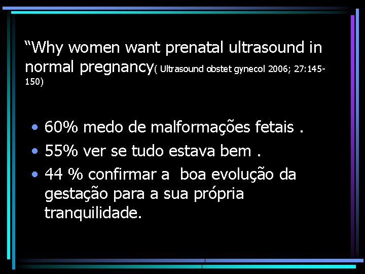 “Why women want prenatal ultrasound in normal pregnancy( Ultrasound obstet gynecol 2006; 27: 145150)